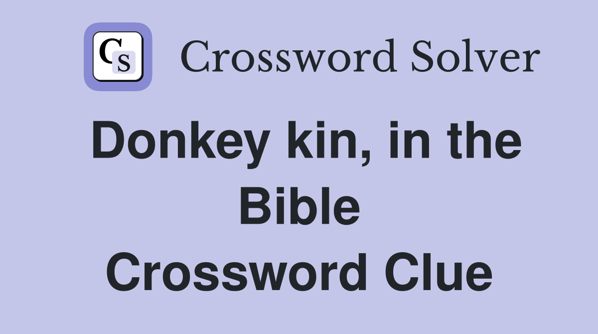 Donkey kin, in the Bible Crossword Clue Answers Crossword Solver
